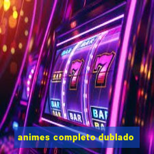 animes completo dublado